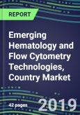Emerging Hematology and Flow Cytometry Technologies, Country Market Shares, Strategic Profiles of Leading Suppliers, 2019- Product Image