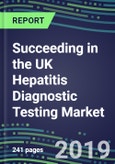 Succeeding in the UK Hepatitis Diagnostic Testing Market, 2019-2023: Supplier Shares and Sales Segment Forecasts by Test, Competitive Intelligence- Product Image
