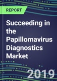 Succeeding in the Papillomavirus Diagnostics Market, 2019-2023: USA, Europe, Japan-Supplier Shares, Test Volume and Sales Forecasts by Country and Market Segment-Hospitals, Commercial and Public Health Labs, POC Locations- Product Image