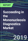 Succeeding in the Mononucleosis Diagnostics Market, 2019-2023: USA, Europe, Japan-Supplier Shares, Test Volume and Sales Forecasts by Country and Market Segment-Hospitals, Commercial and Public Health Labs, POC Locations- Product Image