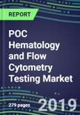 2019 POC Hematology and Flow Cytometry Testing Market: Reagent and Instrument Supplier Shares, Volume and Sales Segment Forecasts, Emerging Technologies, Instrumentation Review, Competitive Landscape, Opportunities for Suppliers- Product Image