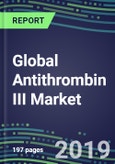 2019-2023 Global Antithrombin III Market: US, Europe, Japan-Volume and Sales Segmentation Forecasts, Competitive Landscape, Current Methods and Instrumentation, Opportunities for Suppliers- Product Image
