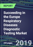 Succeeding in the Europe Respiratory Diseases Diagnostic Testing Market, 2019-2023: France, Germany, Italy, Spain, UK-Supplier Shares and Sales Segment Forecasts by Test, Competitive Intelligence- Product Image
