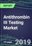 Antithrombin III Testing Market, 2019-2023: USA, Europe, Japan-Country Forecasts, Innovative Technologies, Competitive Strategies- Product Image