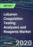 2020-2025 Lebanon Coagulation Testing Analyzers and Reagents Market Database, Shares and Segment Forecasts: Supplier Strategies, Emerging Technologies, Latest Instrumentation and Growth Opportunities- Product Image