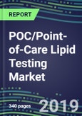 POC/Point-of-Care Lipid Testing Market, 2019-2023: Physician Offices, Emergency Rooms, Ambulatory Care Centers- Product Image