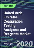 2020-2025 United Arab Emirates Coagulation Testing Analyzers and Reagents Market Database, Shares and Segment Forecasts: Supplier Strategies, Emerging Technologies, Latest Instrumentation and Growth Opportunities- Product Image