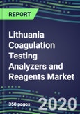 2020-2025 Lithuania Coagulation Testing Analyzers and Reagents Market Database, Shares and Segment Forecasts: Supplier Strategies, Emerging Technologies, Latest Instrumentation and Growth Opportunities- Product Image