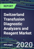 2024 Switzerland Transfusion Diagnostic Analyzers and Reagent Market Forecasts for 40 Immunohematology and NAT Assays: Supplier Shares and Strategies, Volume and Sales Forecasts, Emerging Technologies, Instrumentation and Opportunities- Product Image