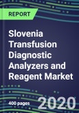2024 Slovenia Transfusion Diagnostic Analyzers and Reagent Market Forecasts for 40 Immunohematology and NAT Assays: Supplier Shares and Strategies, Volume and Sales Forecasts, Emerging Technologies, Instrumentation and Opportunities- Product Image