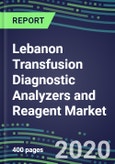 2024 Lebanon Transfusion Diagnostic Analyzers and Reagent Market Forecasts for 40 Immunohematology and NAT Assays: Supplier Shares and Strategies, Volume and Sales Forecasts, Emerging Technologies, Instrumentation and Opportunities- Product Image