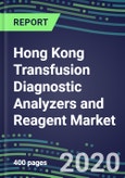 2024 Hong Kong Transfusion Diagnostic Analyzers and Reagent Market Forecasts for 40 Immunohematology and NAT Assays: Supplier Shares and Strategies, Volume and Sales Forecasts, Emerging Technologies, Instrumentation and Opportunities- Product Image