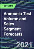 2021 Ammonia Test Volume and Sales Segment Forecasts: US, Europe, Japan - Hospitals, Commercial Labs, POC Locations- Product Image