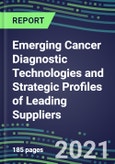 2021 Emerging Cancer Diagnostic Technologies and Strategic Profiles of Leading Suppliers- Product Image