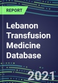 2021 Lebanon Transfusion Medicine Database: Supplier Shares, Volume and Sales Segment Forecasts for over 40 Tests- Product Image