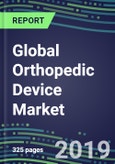 Global Orthopedic Device Market, 2019-2023: Emerging Opportunities and Growth Strategies for Suppliers- Product Image