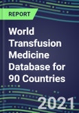 2021 World Transfusion Medicine Database for 90 Countries: Supplier Shares, Volume and Sales Segment Forecasts for over 40 Tests- Product Image