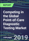 Competing in the Global Point-of-Care Diagnostic Testing Market, 2019-2023- Product Image