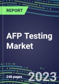 2023 AFP Testing Market: US, Europe, Japan - Supplier Shares, Volume and Sales Segment Forecasts - Hospitals, Commercial Labs, POC Locations- Product Image