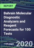 2020 Bahrain Molecular Diagnostic Analyzers and Reagent Forecasts for 100 Tests: Supplier Shares and Strategies, Volume and Sales Segment Forecasts - Infectious and Genetic Diseases, Cancer, Forensic and Paternity Testing- Product Image