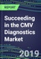 Succeeding in the CMV Diagnostics Market, 2019-2023: USA, Europe, Japan-Supplier Shares, Test Volume and Sales Forecasts by Country and Market Segment-Hospitals, Blood Banks, Commercial and Public Health Labs, POC Locations - Product Thumbnail Image