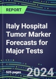 2024 Italy Hospital Tumor Marker Forecasts for Major Tests: Supplier Shares by Test, Competitive Landscape, Innovative Technologies, Instrumentation Review- Product Image