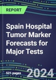 2024 Spain Hospital Tumor Marker Forecasts for Major Tests: Supplier Shares by Test, Competitive Landscape, Innovative Technologies, Instrumentation Review- Product Image