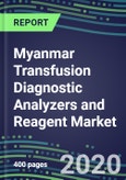2024 Myanmar Transfusion Diagnostic Analyzers and Reagent Market Forecasts for 40 Immunohematology and NAT Assays: Supplier Shares and Strategies, Volume and Sales Forecasts, Emerging Technologies, Instrumentation and Opportunities- Product Image