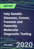2020 Italy Genetic Diseases, Cancer, Forensic and Paternity Molecular Diagnostic Testing: Supplier Shares by Country and Segment Forecasts, Emerging Technologies, Competitive Strategies- Product Image