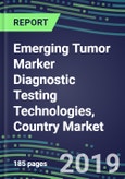 Emerging Tumor Marker Diagnostic Testing Technologies, Country Market Shares, Strategic Profiles of Leading Suppliers, 2019- Product Image