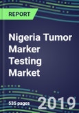 Nigeria Tumor Marker Testing Market, 2019-2023: Supplier Shares and Strategies, Volume and Sales Forecasts, Emerging Tests, Technologies and Opportunities- Product Image