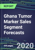 2024 Ghana Tumor Marker Sales Segment Forecasts: Supplier Shares and Strategies, Emerging Tests, Technologies and Opportunities- Product Image