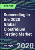 Succeeding in the 2020 Global Clostridium Testing Market: US, Europe, Japan - Sales Segment Forecasts by Country, Competitive Intelligence, Emerging Technologies, Instrumentation and Opportunities- Product Image