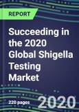 Succeeding in the 2020 Global Shigella Testing Market: US, Europe, Japan - Supplier Shares and Sales Segment Forecasts by Country, Competitive Intelligence, Emerging Technologies, Instrumentation and Opportunities- Product Image