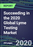 Succeeding in the 2020 Global Lyme Testing Market: US, Europe, Japan - Supplier Shares and Sales Segment Forecasts by Country, Competitive Intelligence, Emerging Technologies, Instrumentation and Opportunities- Product Image