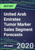 2024 United Arab Emirates Tumor Marker Sales Segment Forecasts: Supplier Shares and Strategies, Emerging Tests, Technologies and Opportunities- Product Image