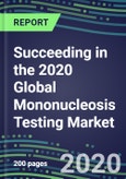 Succeeding in the 2020 Global Mononucleosis Testing Market: US, Europe, Japan - Supplier Shares and Sales Segment Forecasts by Country, Competitive Intelligence, Emerging Technologies, Instrumentation and Opportunities- Product Image