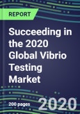 Succeeding in the 2020 Global Vibrio Testing Market: US, Europe, Japan - Sales Segment Forecasts by Country, Competitive Intelligence, Emerging Technologies, Instrumentation and Opportunities- Product Image