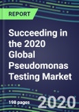 Succeeding in the 2020 Global Pseudomonas Testing Market: US, Europe, Japan - Sales Segment Forecasts by Country, Competitive Intelligence, Emerging Technologies, Instrumentation and Opportunities- Product Image