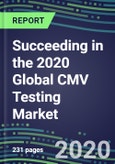 Succeeding in the 2020 Global CMV Testing Market: US, Europe, Japan - Supplier Shares and Sales Segment Forecasts by Country, Competitive Intelligence, Emerging Technologies, Instrumentation and Opportunities- Product Image