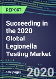 Succeeding in the 2020 Global Legionella Testing Market: US, Europe, Japan - Supplier Shares and Sales Segment Forecasts by Country, Competitive Intelligence, Emerging Technologies, Instrumentation and Opportunities- Product Image
