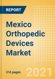 Mexico Orthopedic Devices Market Outlook to 2025 - Arthroscopy, Cranio Maxillofacial Fixation (CMF), Hip Reconstruction, Knee Reconstruction and Others- Product Image