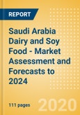 Saudi Arabia Dairy and Soy Food - Market Assessment and Forecasts to 2024- Product Image