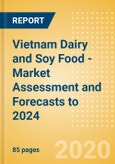Vietnam Dairy and Soy Food - Market Assessment and Forecasts to 2024- Product Image