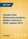 Canada Solar Photovoltaic(PV) Analysis: Market Outlook to 2030, Update 2019- Product Image