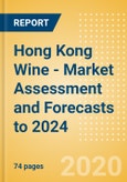 Hong Kong Wine - Market Assessment and Forecasts to 2024- Product Image