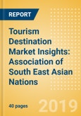Tourism Destination Market Insights: Association of South East Asian Nations (ASEAN) - Regional Snapshot, Country Focused Analysis, Risks and Opportunities- Product Image