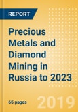 Precious Metals and Diamond Mining in Russia to 2023- Product Image