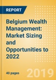Belgium Wealth Management: Market Sizing and Opportunities to 2022- Product Image