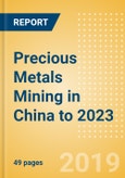 Precious Metals Mining in China to 2023- Product Image